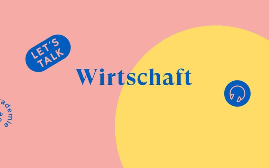 Unser Podcast: »Let’s Talk Wirtschaft«